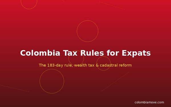 Colombia tax rules for expats — 183-day rule and wealth tax explained