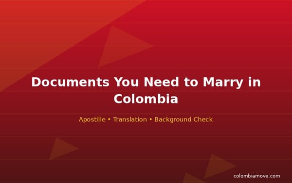 Checklist of documents needed to get married in Colombia as a foreigner — apostille and translation requirements