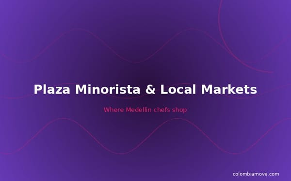 Fresh markets and Plaza Minorista in Medellín